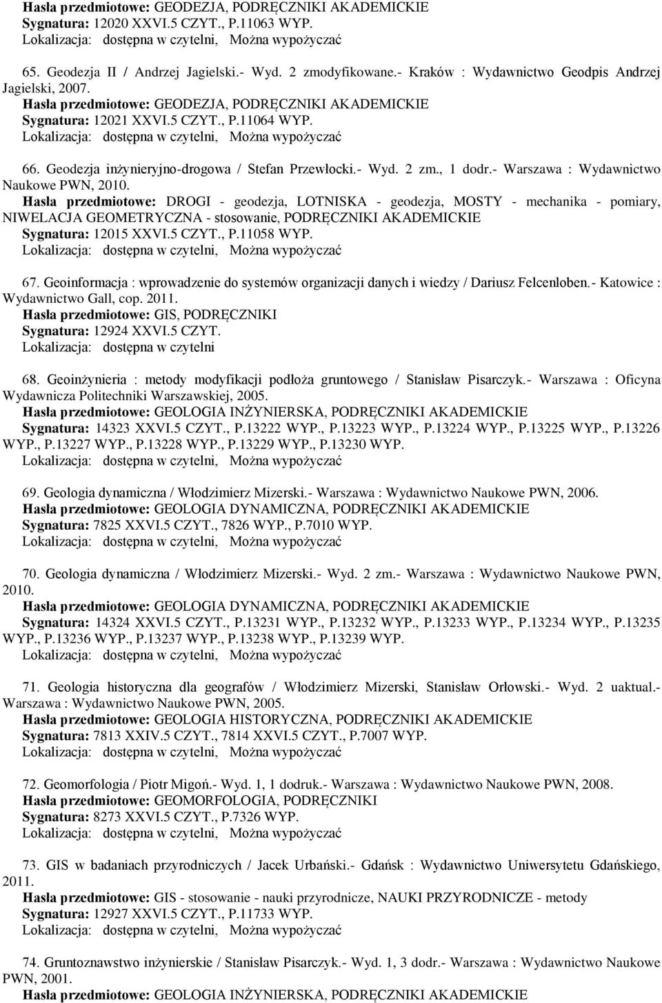 Geodezja inżynieryjno-drogowa / Stefan Przewłocki.- Wyd. 2 zm., 1 dodr.- Warszawa : Wydawnictwo Naukowe PWN, 2010.