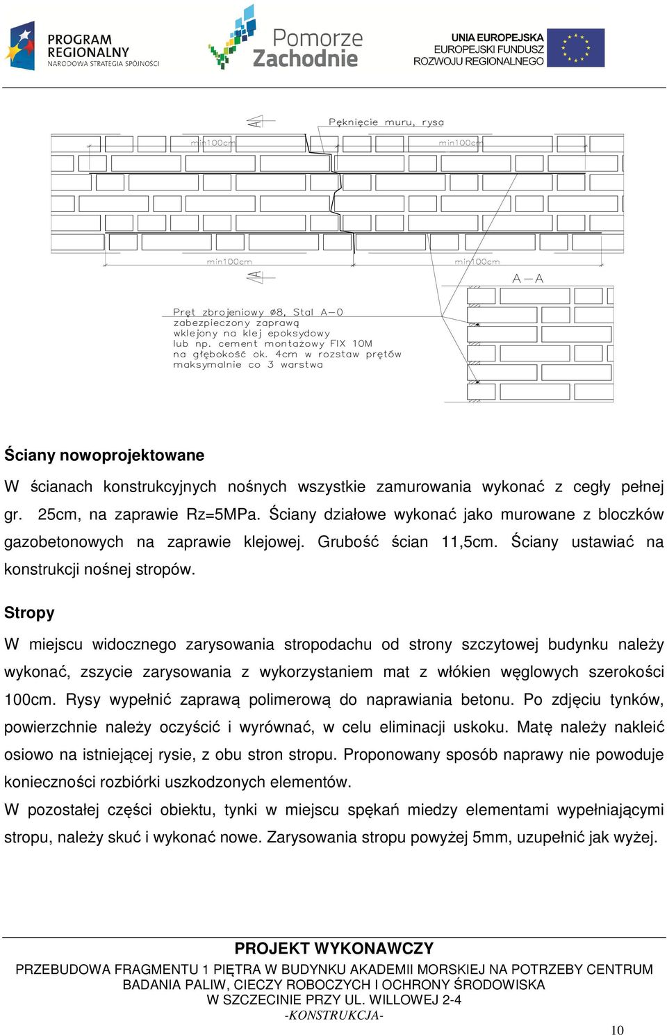 Stropy W miejscu widocznego zarysowania stropodachu od strony szczytowej budynku należy wykonać, zszycie zarysowania z wykorzystaniem mat z włókien węglowych szerokości 100cm.