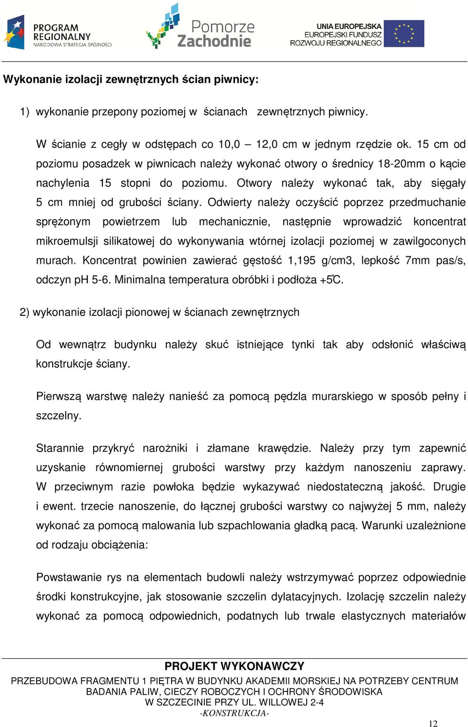 Odwierty należy oczyścić poprzez przedmuchanie sprężonym powietrzem lub mechanicznie, następnie wprowadzić koncentrat mikroemulsji silikatowej do wykonywania wtórnej izolacji poziomej w zawilgoconych