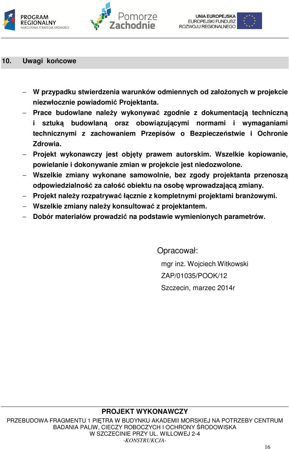 Zdrowia. Projekt wykonawczy jest objęty prawem autorskim. Wszelkie kopiowanie, powielanie i dokonywanie zmian w projekcie jest niedozwolone.