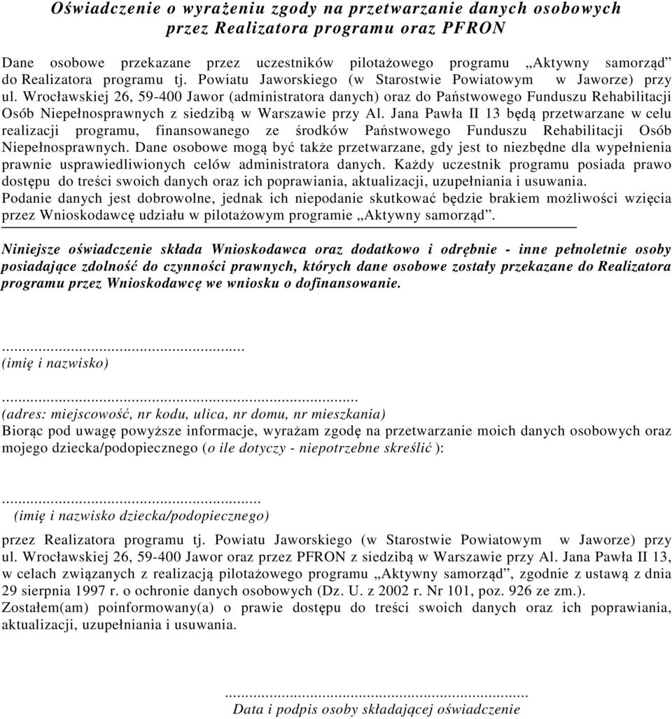 Wrocławskiej 26, 59-400 Jawor (administratora danych) oraz do Państwowego Funduszu Rehabilitacji Osób Niepełnosprawnych z siedzibą w Warszawie przy Al.