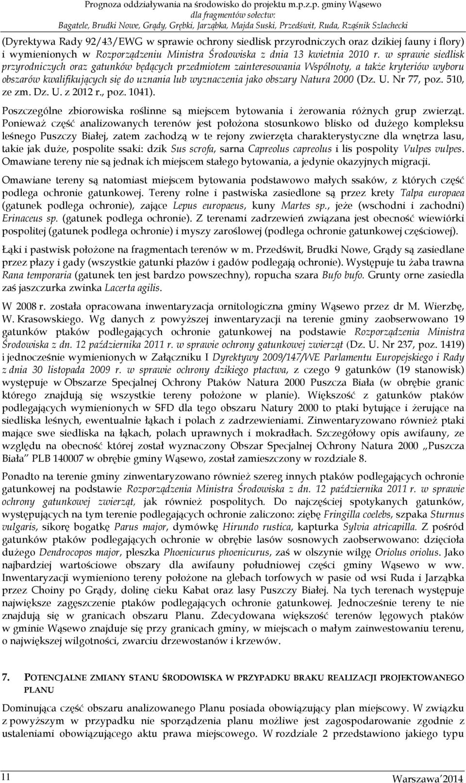 2000 (Dz. U. Nr 77, poz. 510, ze zm. Dz. U. z 2012 r., poz. 1041). Poszczególne zbiorowiska roślinne są miejscem bytowania i żerowania różnych grup zwierząt.