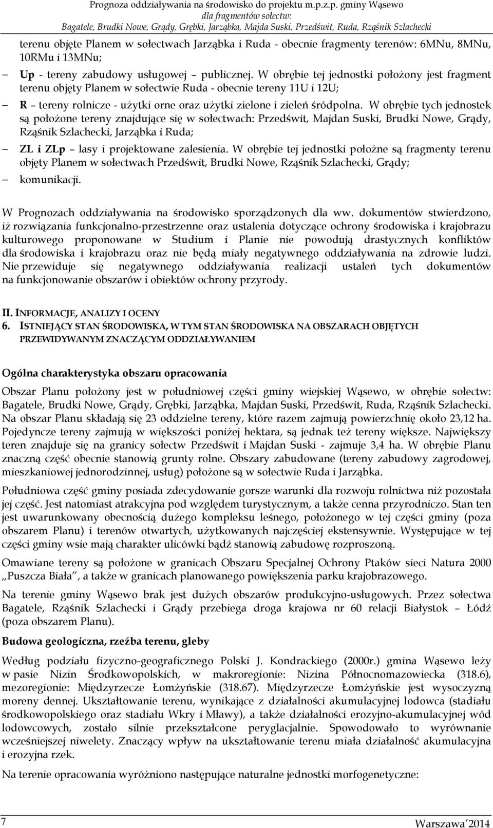 W obrębie tej jednostki położony jest fragment terenu objęty Planem w sołectwie Ruda - obecnie tereny 11U i 12U; R tereny rolnicze - użytki orne oraz użytki zielone i zieleń śródpolna.