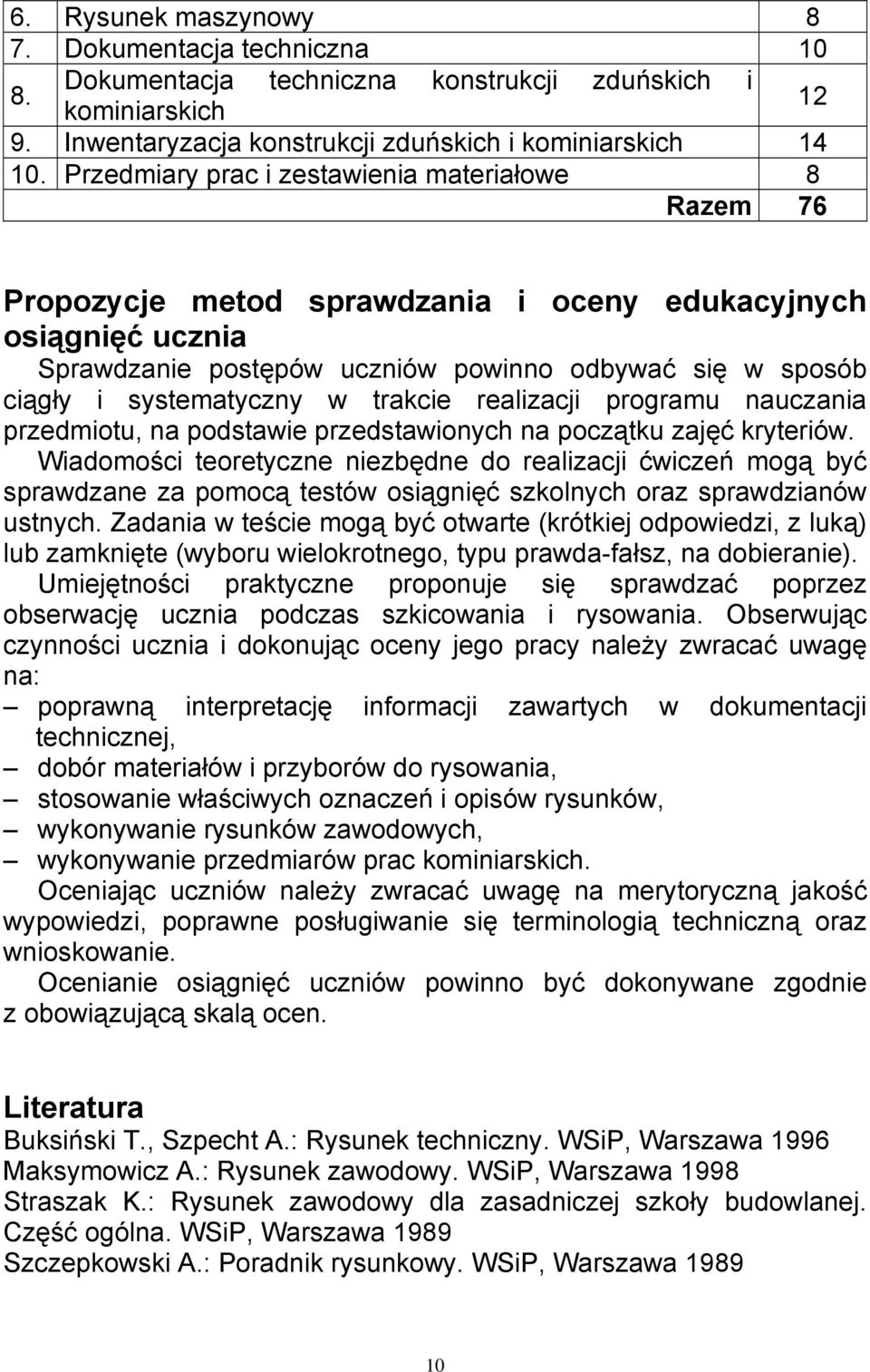 systematyczny w trakcie realizacji programu nauczania przedmiotu, na podstawie przedstawionych na początku zajęć kryteriów.