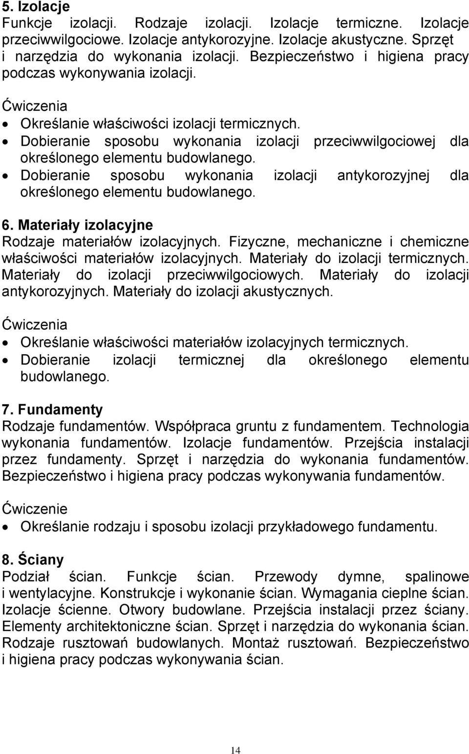 Dobieranie sposobu wykonania izolacji antykorozyjnej dla określonego elementu budowlanego. 6. Materiały izolacyjne Rodzaje materiałów izolacyjnych.