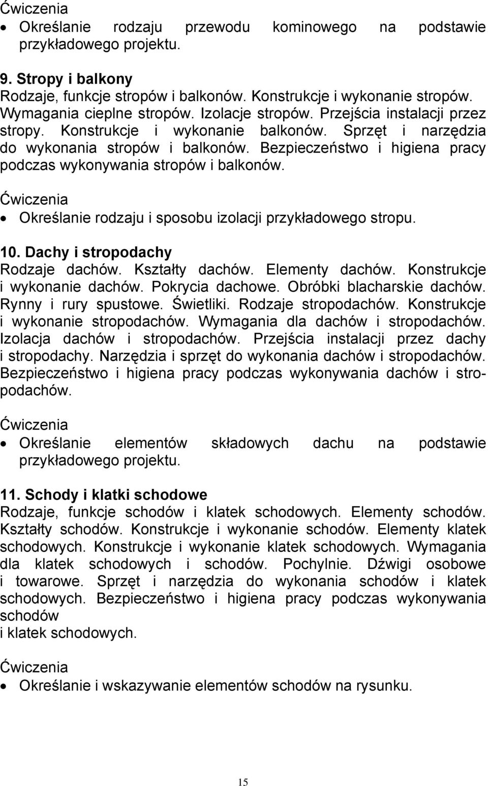 Bezpieczeństwo i higiena pracy podczas wykonywania stropów i balkonów. Określanie rodzaju i sposobu izolacji przykładowego stropu. 10. Dachy i stropodachy Rodzaje dachów. Kształty dachów.