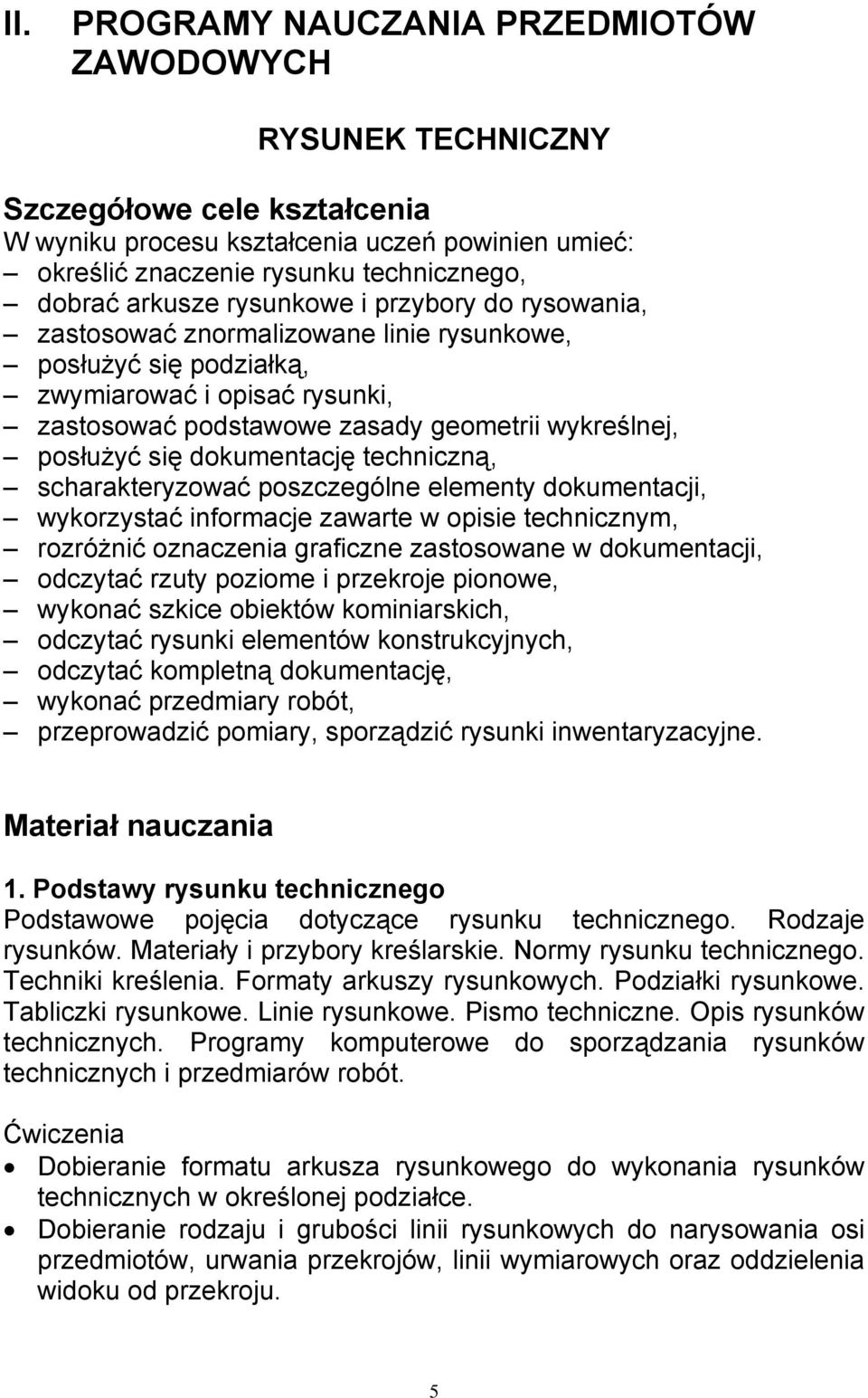 się dokumentację techniczną, scharakteryzować poszczególne elementy dokumentacji, wykorzystać informacje zawarte w opisie technicznym, rozróżnić oznaczenia graficzne zastosowane w dokumentacji,