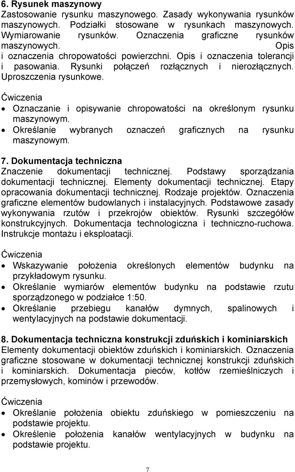 Oznaczanie i opisywanie chropowatości na określonym rysunku maszynowym. Określanie wybranych oznaczeń graficznych na rysunku maszynowym. 7. Dokumentacja techniczna Znaczenie dokumentacji technicznej.