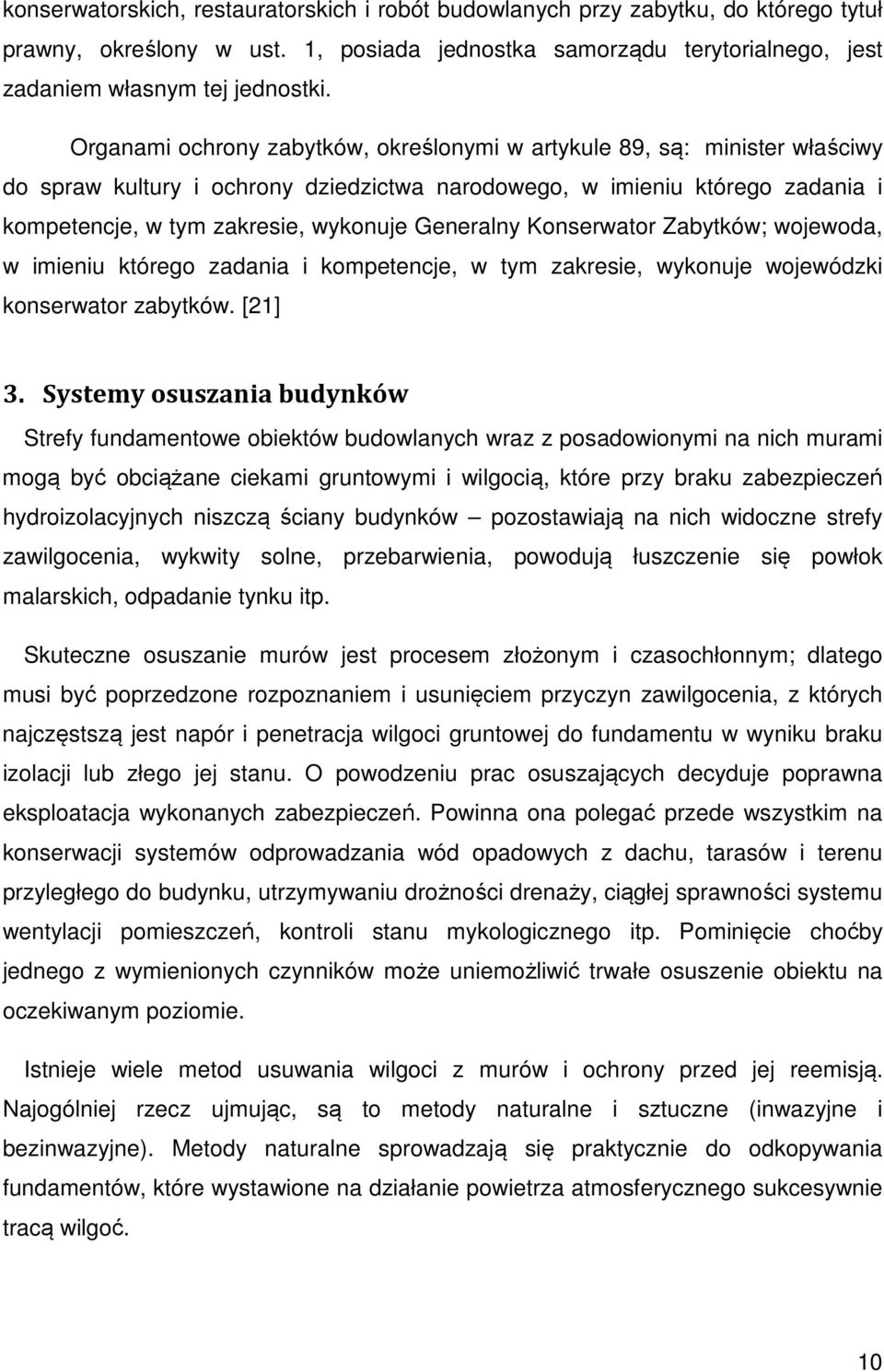 Generalny Konserwator Zabytków; wojewoda, w imieniu którego zadania i kompetencje, w tym zakresie, wykonuje wojewódzki konserwator zabytków. [21] 3.