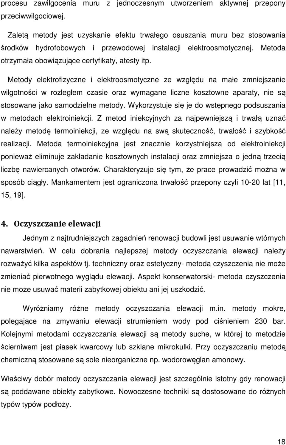 Metody elektrofizyczne i elektroosmotyczne ze względu na małe zmniejszanie wilgotności w rozległem czasie oraz wymagane liczne kosztowne aparaty, nie są stosowane jako samodzielne metody.