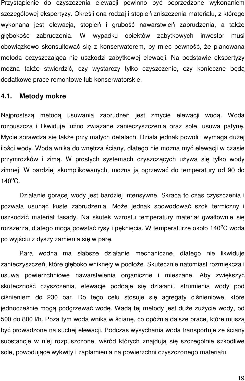 W wypadku obiektów zabytkowych inwestor musi obowiązkowo skonsultować się z konserwatorem, by mieć pewność, że planowana metoda oczyszczająca nie uszkodzi zabytkowej elewacji.