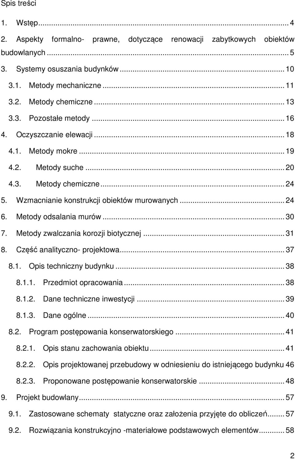 Metody odsalania murów... 30 7. Metody zwalczania korozji biotycznej... 31 8. Część analityczno- projektowa... 37 8.1. Opis techniczny budynku... 38 8.1.1. Przedmiot opracowania... 38 8.1.2.