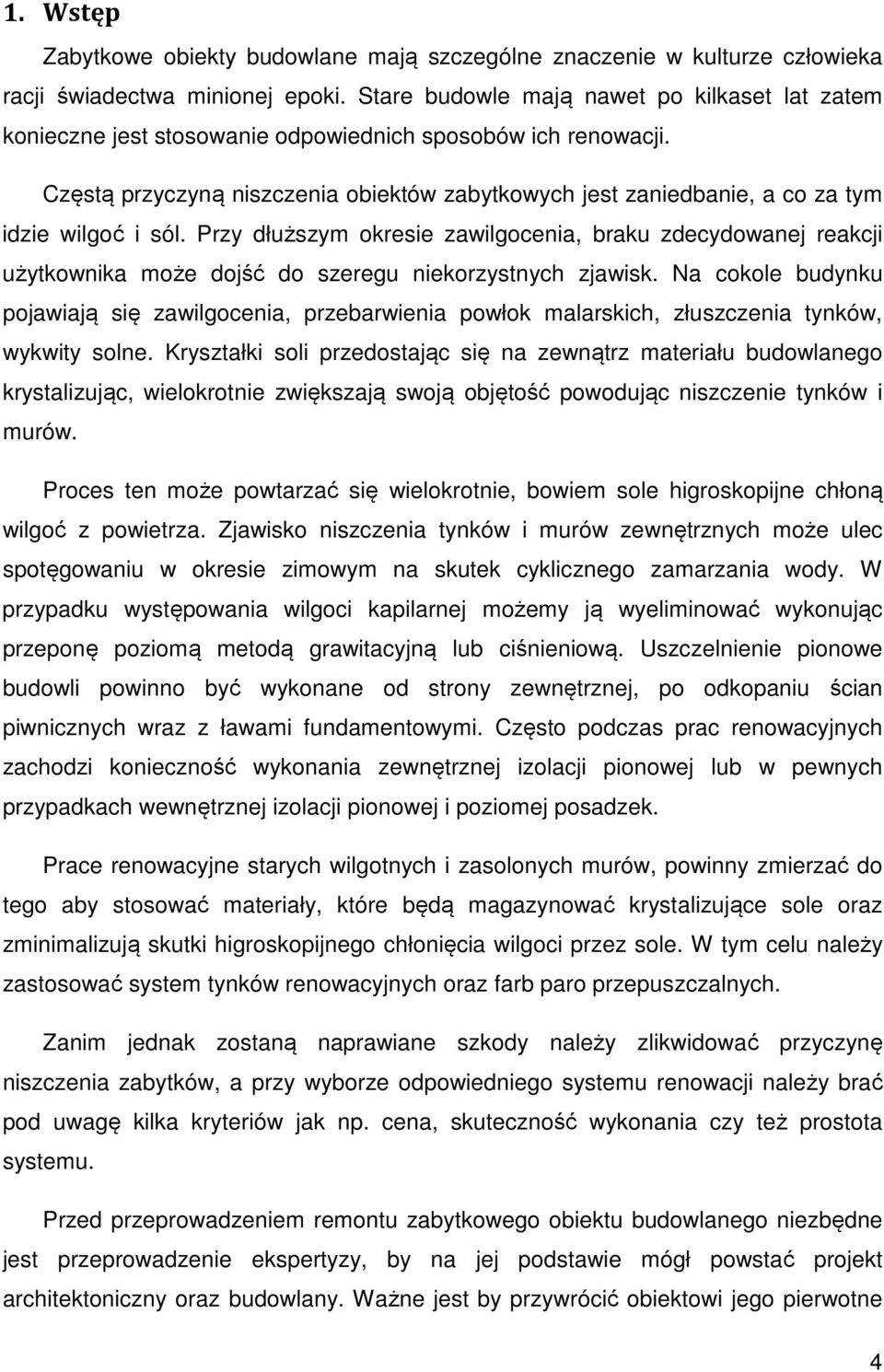 Częstą przyczyną niszczenia obiektów zabytkowych jest zaniedbanie, a co za tym idzie wilgoć i sól.