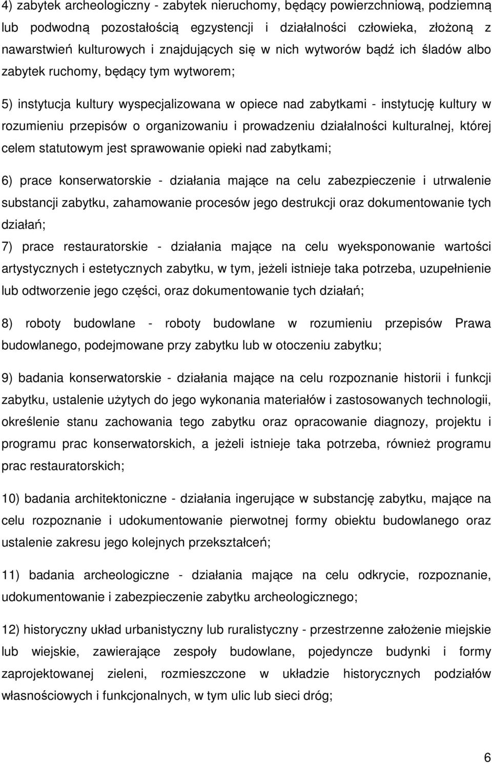 prowadzeniu działalności kulturalnej, której celem statutowym jest sprawowanie opieki nad zabytkami; 6) prace konserwatorskie - działania mające na celu zabezpieczenie i utrwalenie substancji