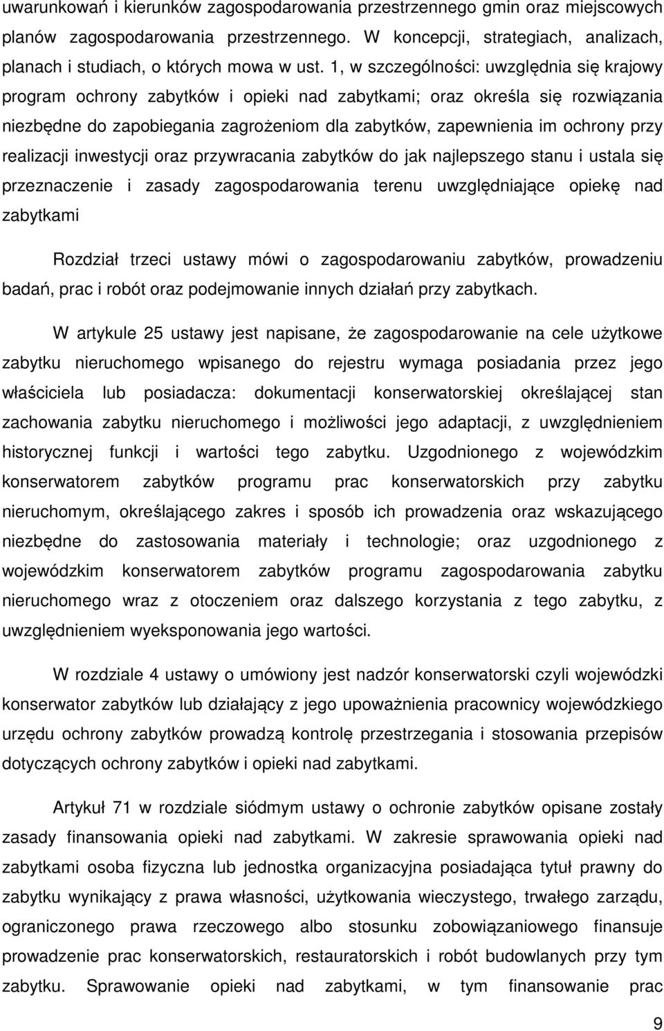 przy realizacji inwestycji oraz przywracania zabytków do jak najlepszego stanu i ustala się przeznaczenie i zasady zagospodarowania terenu uwzględniające opiekę nad zabytkami Rozdział trzeci ustawy