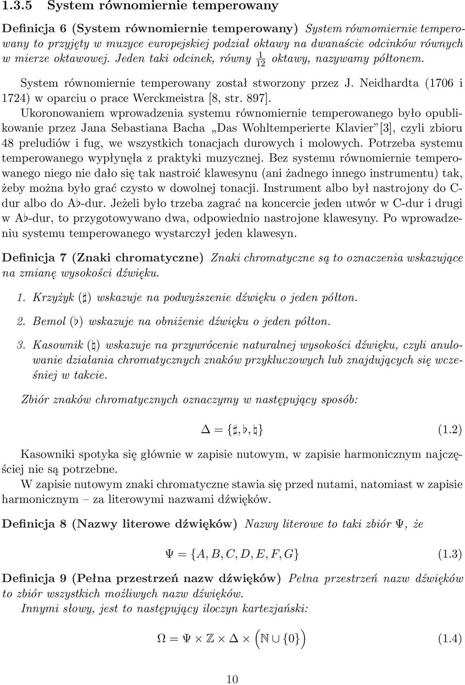 897]. Ukoronowaniem wprowadzenia systemu równomiernie temperowanego było opublikowanie przez Jana Sebastiana Bacha Das Wohltemperierte Klavier [3], czyli zbioru 48 preludiów i fug, we wszystkich