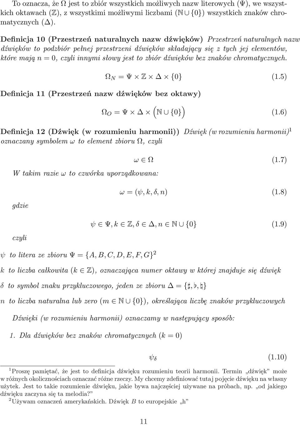 słowy jest to zbiór dźwięków bez znaków chromatycznych. Ω N = Ψ Z {0} (1.5) Definicja 11 (Przestrzeń nazw dźwięków bez oktawy) ( ) Ω O = Ψ N {0} (1.