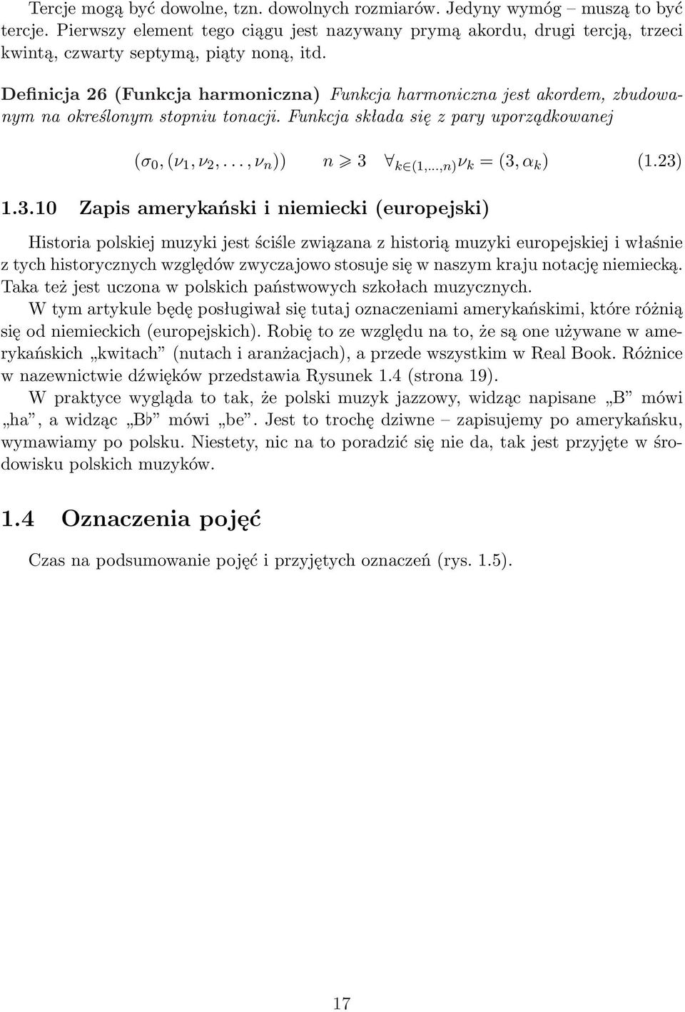 Definicja 26 (Funkcja harmoniczna) Funkcja harmoniczna jest akordem, zbudowanym na określonym stopniu tonacji. Funkcja składa się z pary uporządkowanej (σ 0, (ν 1, ν 2,..., ν n )) n 3 k (1,.