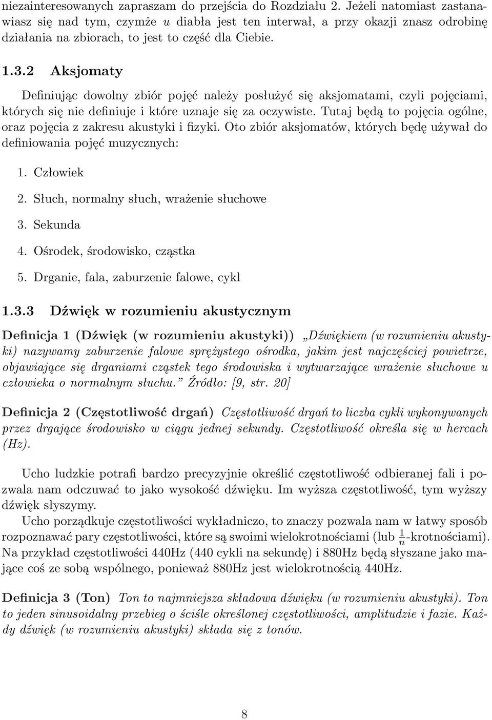 2 Aksjomaty Definiując dowolny zbiór pojęć należy posłużyć się aksjomatami, czyli pojęciami, których się nie definiuje i które uznaje się za oczywiste.