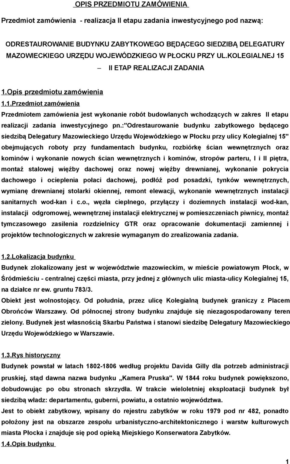 :"odrestaurowanie budynku zabytkowego będącego siedzibą Delegatury Mazowieckiego Urzędu Wojewódzkiego w Płocku przy ulicy Kolegialnej 15" obejmujących roboty przy fundamentach budynku, rozbiórkę