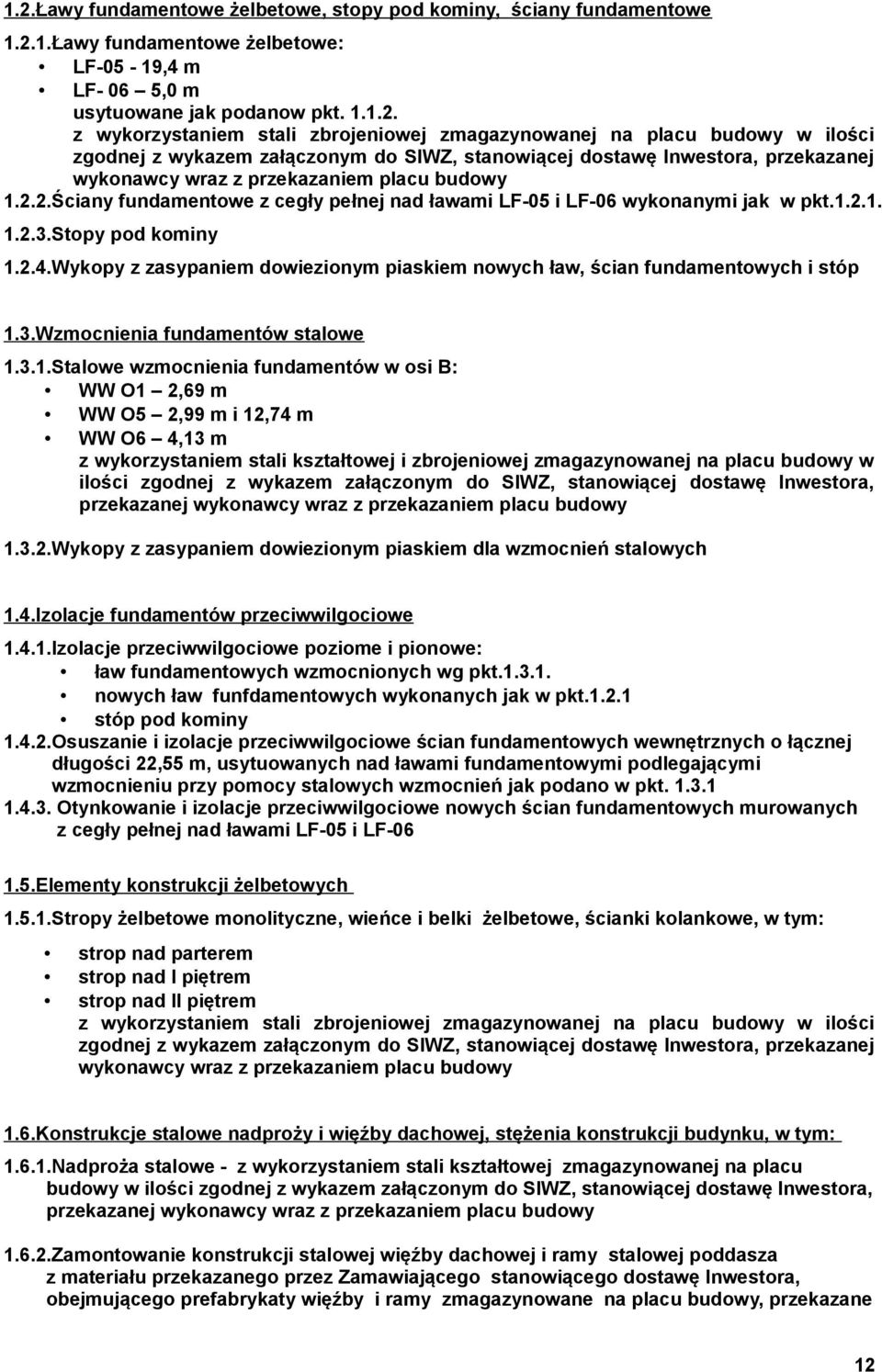 2.Ściany fundamentowe z cegły pełnej nad ławami LF-05 i LF-06 wykonanymi jak w pkt.1.2.1. 1.2.3.Stopy pod kominy 1.2.4.