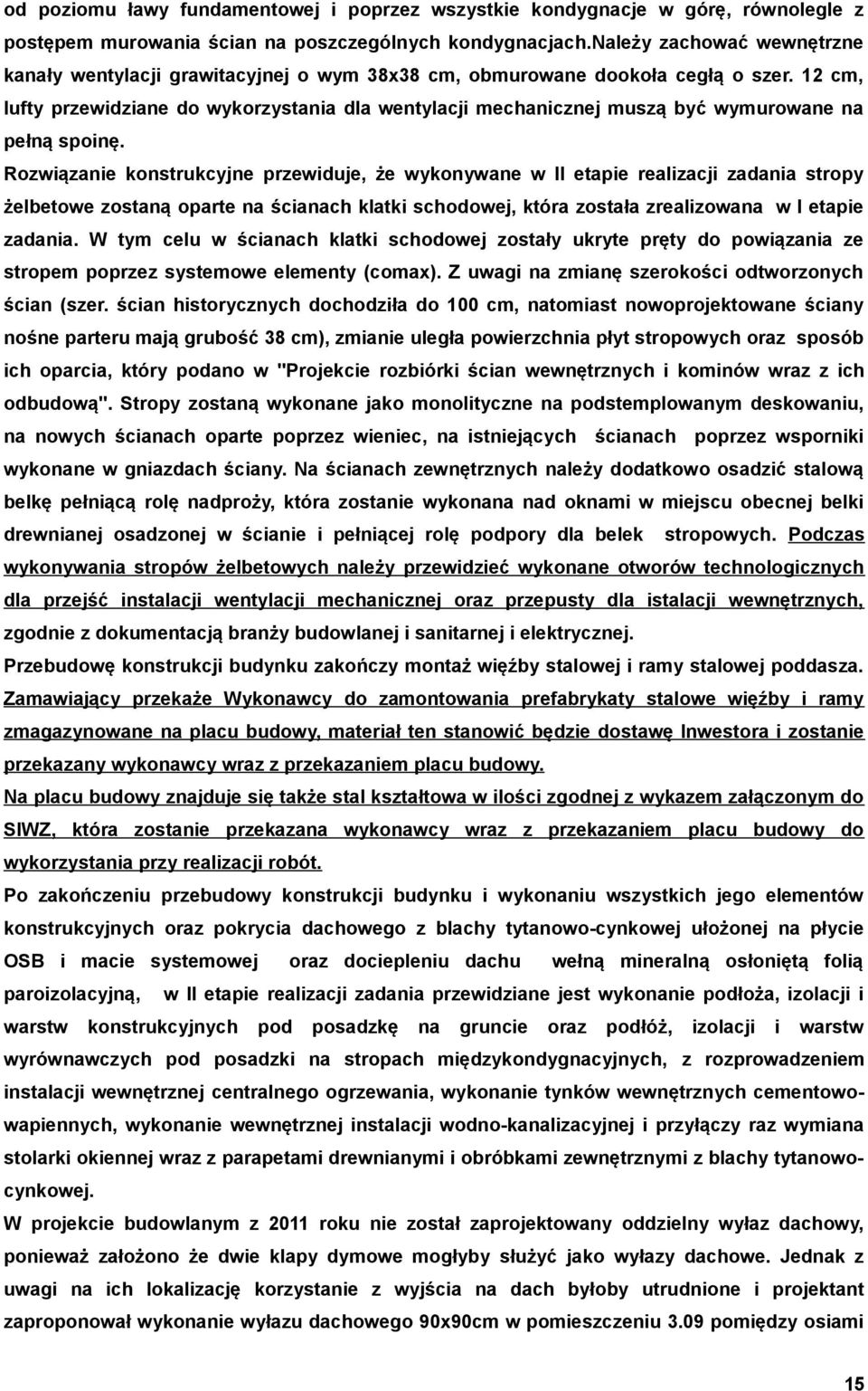 12 cm, lufty przewidziane do wykorzystania dla wentylacji mechanicznej muszą być wymurowane na pełną spoinę.