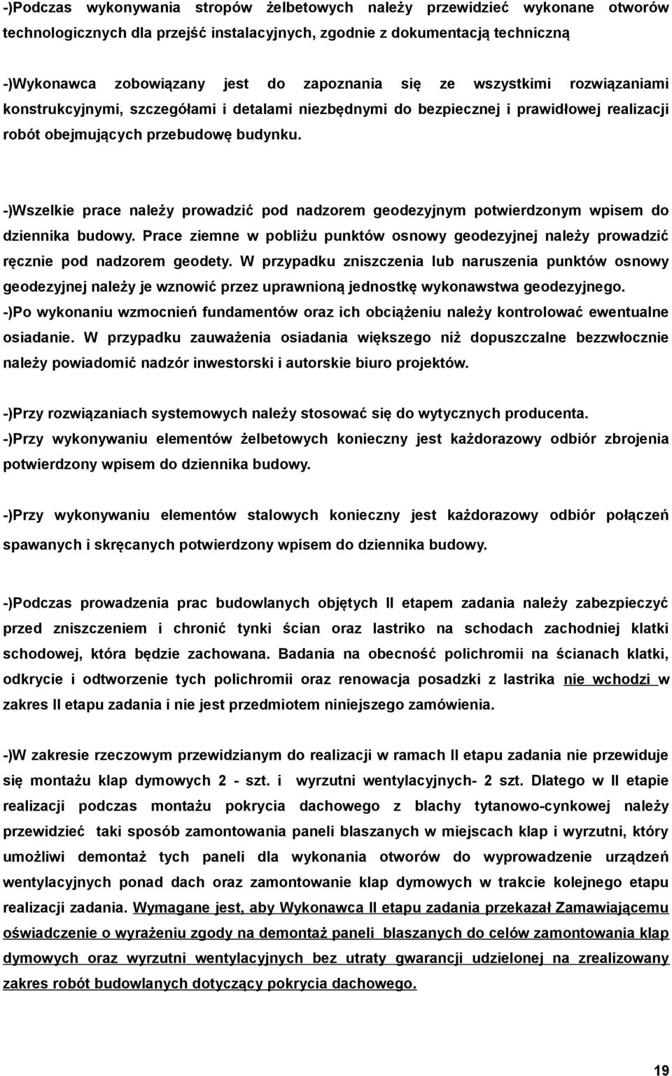 -)Wszelkie prace należy prowadzić pod nadzorem geodezyjnym potwierdzonym wpisem do dziennika budowy. Prace ziemne w pobliżu punktów osnowy geodezyjnej należy prowadzić ręcznie pod nadzorem geodety.