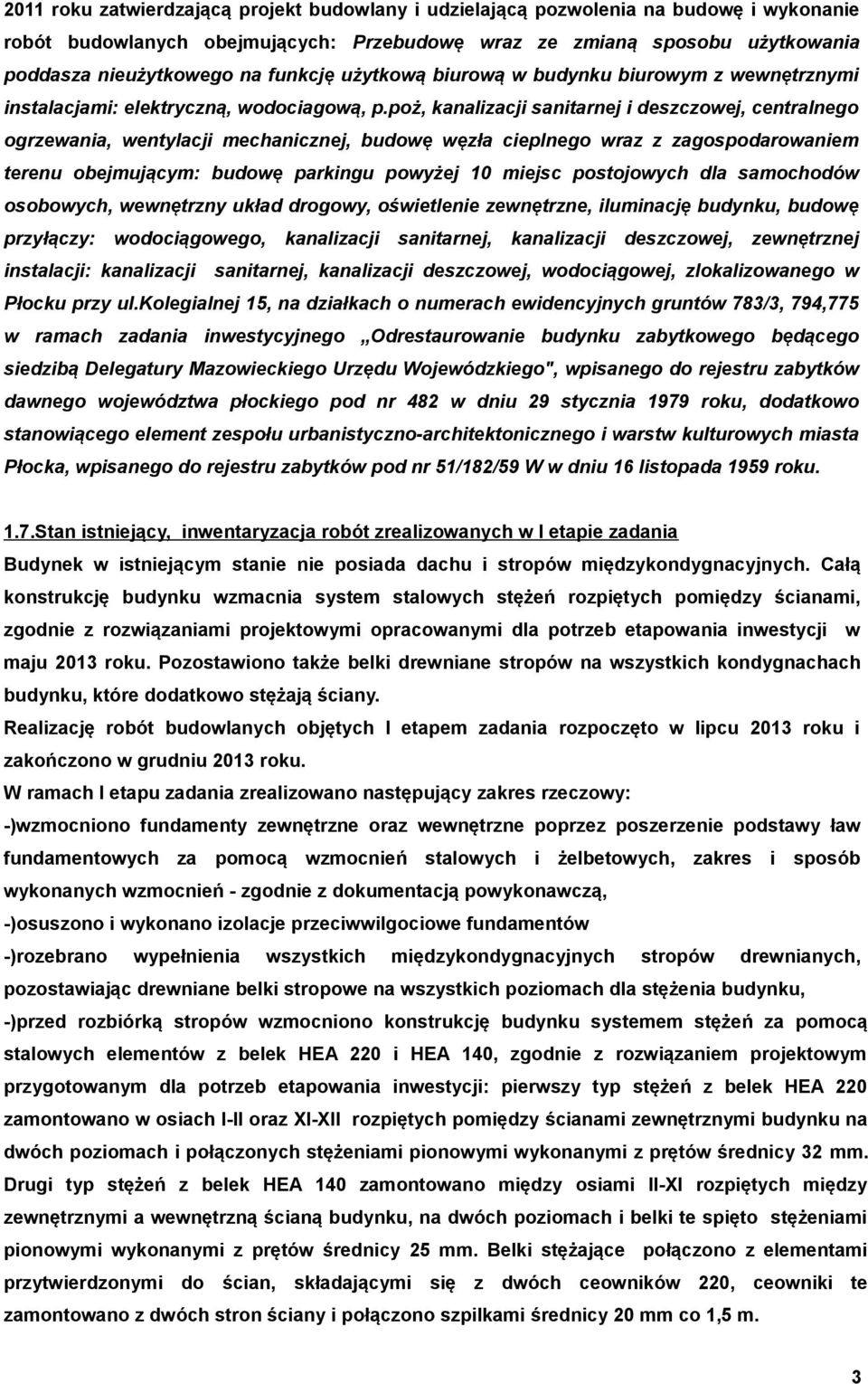 poż, kanalizacji sanitarnej i deszczowej, centralnego ogrzewania, wentylacji mechanicznej, budowę węzła cieplnego wraz z zagospodarowaniem terenu obejmującym: budowę parkingu powyżej 10 miejsc