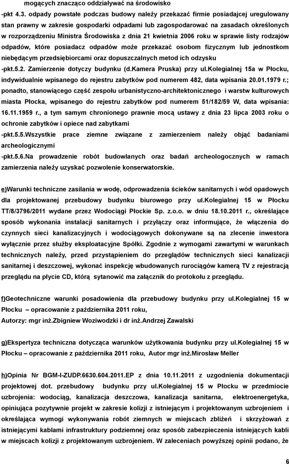 Środowiska z dnia 21 kwietnia 2006 roku w sprawie listy rodzajów odpadów, które posiadacz odpadów może przekazać osobom fizycznym lub jednostkom niebędącym przedsiębiorcami oraz dopuszczalnych metod