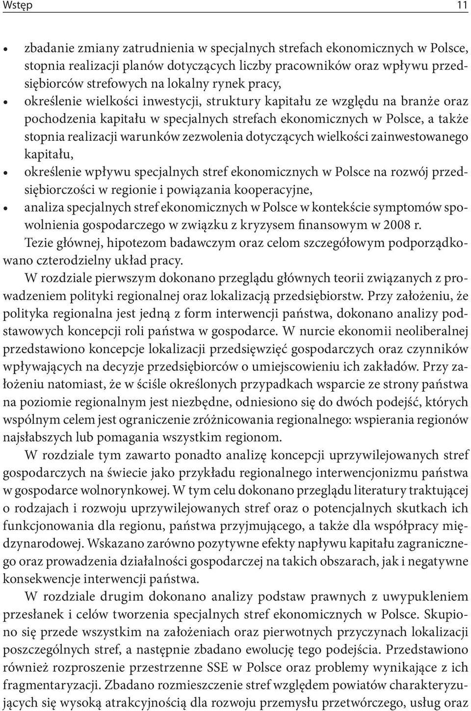 dotyczących wielkości zainwestowanego kapitału, określenie wpływu specjalnych stref ekonomicznych w Polsce na rozwój przedsiębiorczości w regionie i powiązania kooperacyjne, analiza specjalnych stref