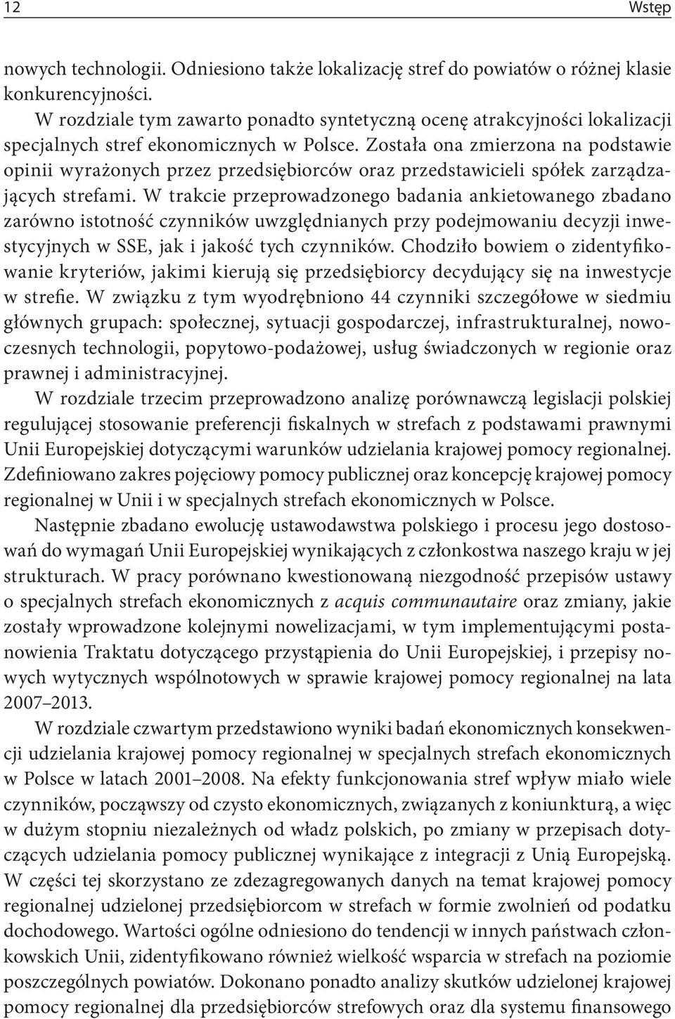 Została ona zmierzona na podstawie opinii wyrażonych przez przedsiębiorców oraz przedstawicieli spółek zarządzających strefami.