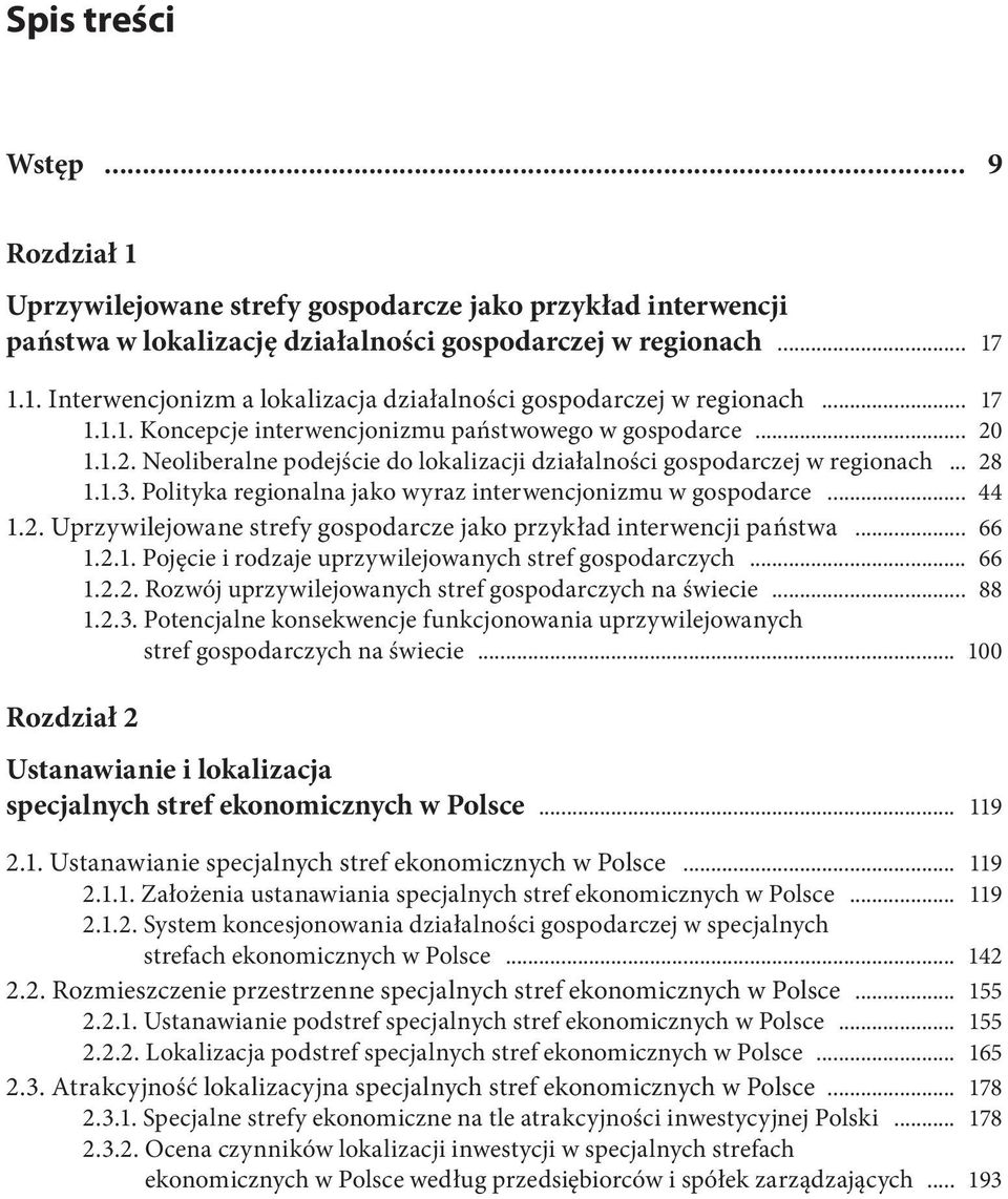 Polityka regionalna jako wyraz interwencjonizmu w gospodarce... 44 1.2. Uprzywilejowane strefy gospodarcze jako przykład interwencji państwa... 66 1.2.1. Pojęcie i rodzaje uprzywilejowanych stref gospodarczych.