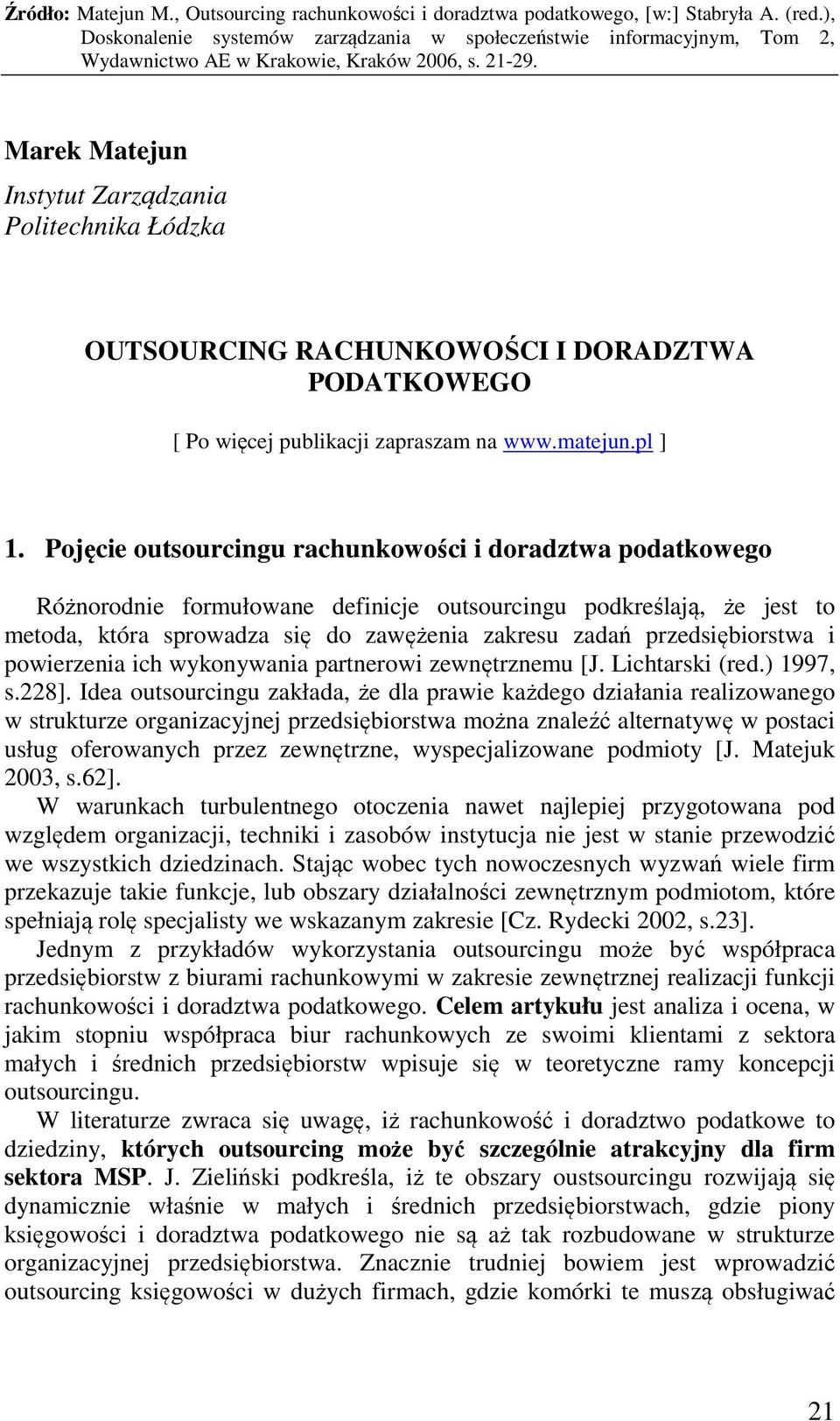 przedsiębiorstwa i powierzenia ich wykonywania partnerowi zewnętrznemu [J. Lichtarski (red.) 1997, s.228].