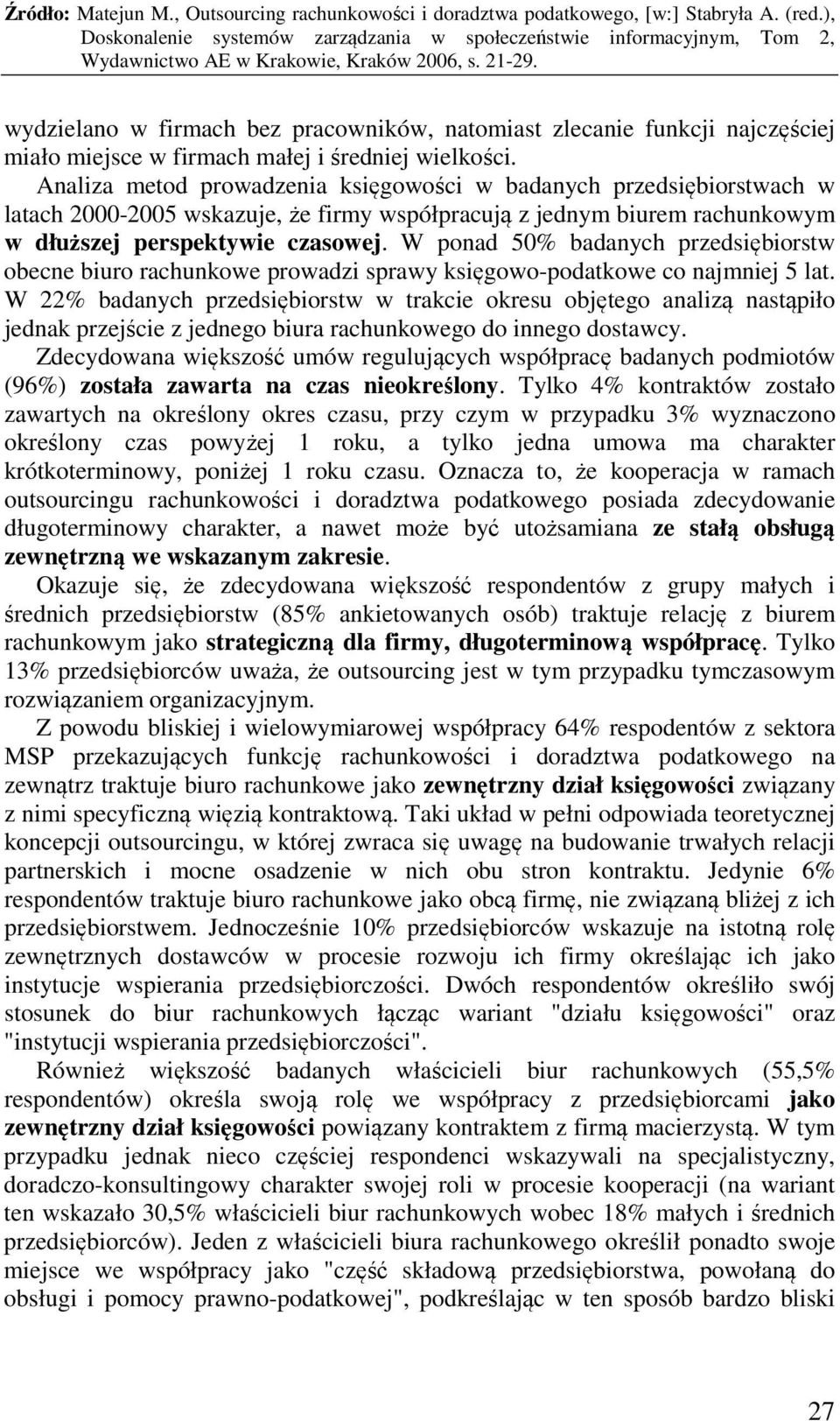 W ponad 50% badanych przedsiębiorstw obecne biuro rachunkowe prowadzi sprawy księgowo-podatkowe co najmniej 5 lat.