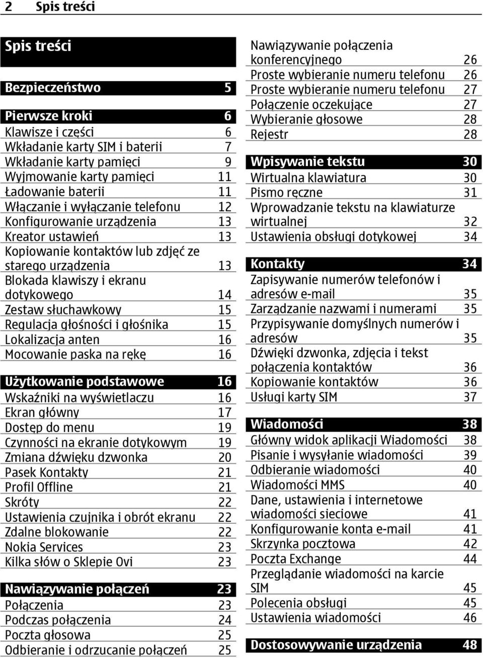 głośności i głośnika 15 Lokalizacja anten 16 Mocowanie paska na rękę 16 Użytkowanie podstawowe 16 Wskaźniki na wyświetlaczu 16 Ekran główny 17 Dostęp do menu 19 Czynności na ekranie dotykowym 19