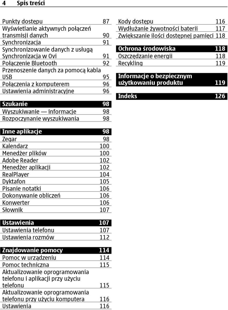 baterii 117 Zwiększanie ilości dostępnej pamięci 118 Ochrona środowiska 118 Oszczędzanie energii 118 Recykling 119 Informacje o bezpiecznym użytkowaniu produktu 119 Indeks 126 Inne aplikacje 98 Zegar