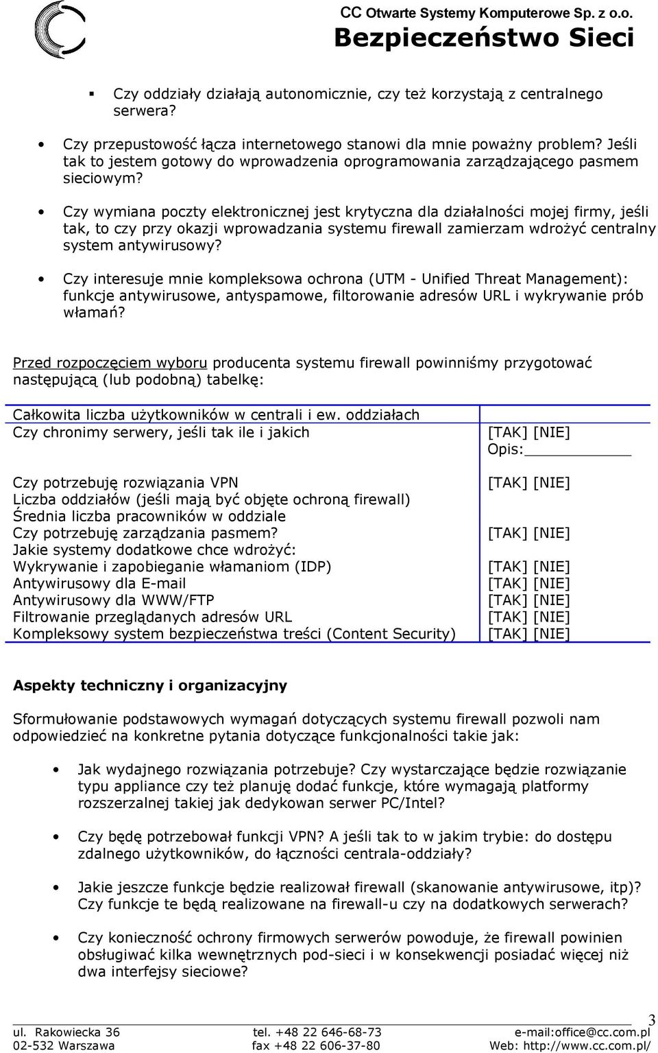 Czy wymiana poczty elektronicznej jest krytyczna dla działalności mojej firmy, jeśli tak, to czy przy okazji wprowadzania systemu firewall zamierzam wdrożyć centralny system antywirusowy?