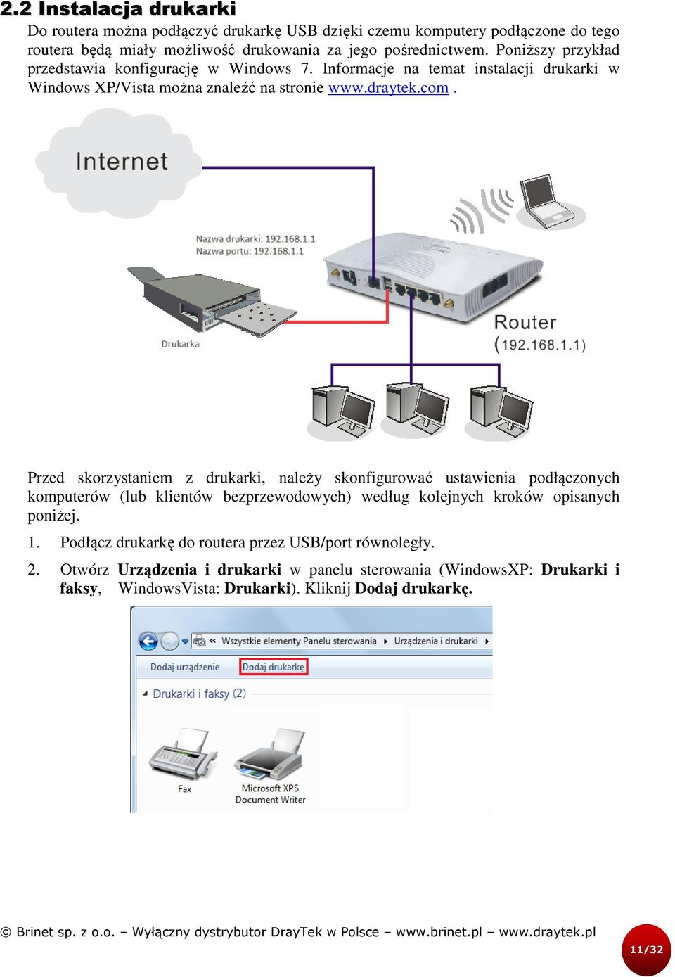 Przed skorzystaniem z drukarki, należy skonfigurować ustawienia podłączonych komputerów (lub klientów bezprzewodowych) według kolejnych kroków opisanych poniżej. 1.