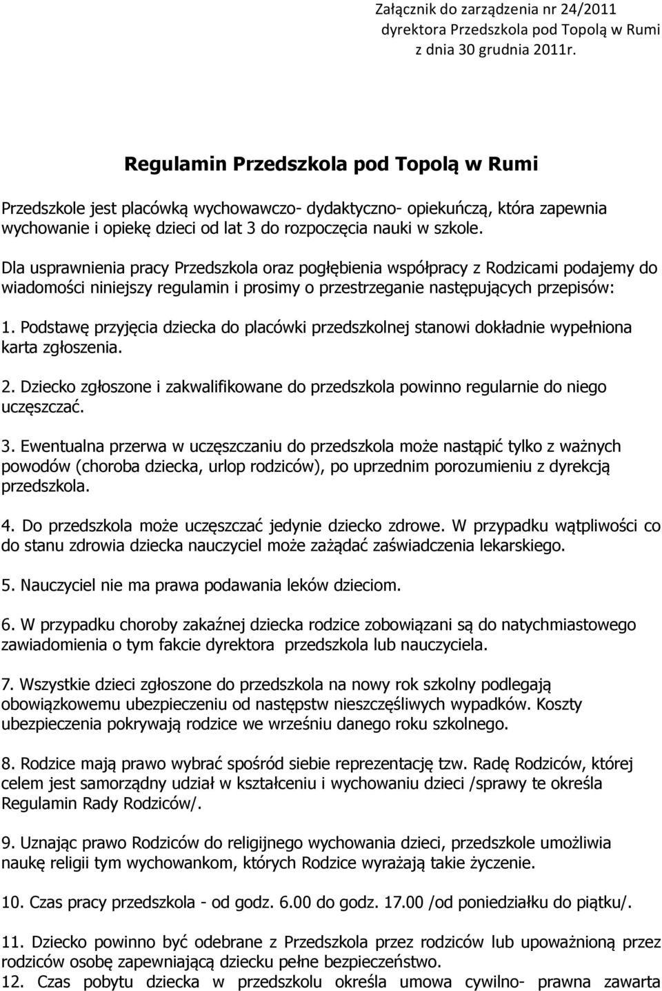 Dla usprawnienia pracy Przedszkola oraz pogłębienia współpracy z Rodzicami podajemy do wiadomości niniejszy regulamin i prosimy o przestrzeganie następujących przepisów: 1.