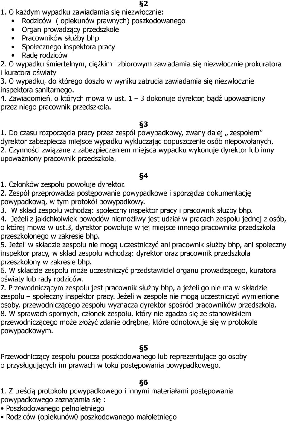 O wypadku, do którego doszło w wyniku zatrucia zawiadamia się niezwłocznie inspektora sanitarnego. 4. Zawiadomień, o których mowa w ust.