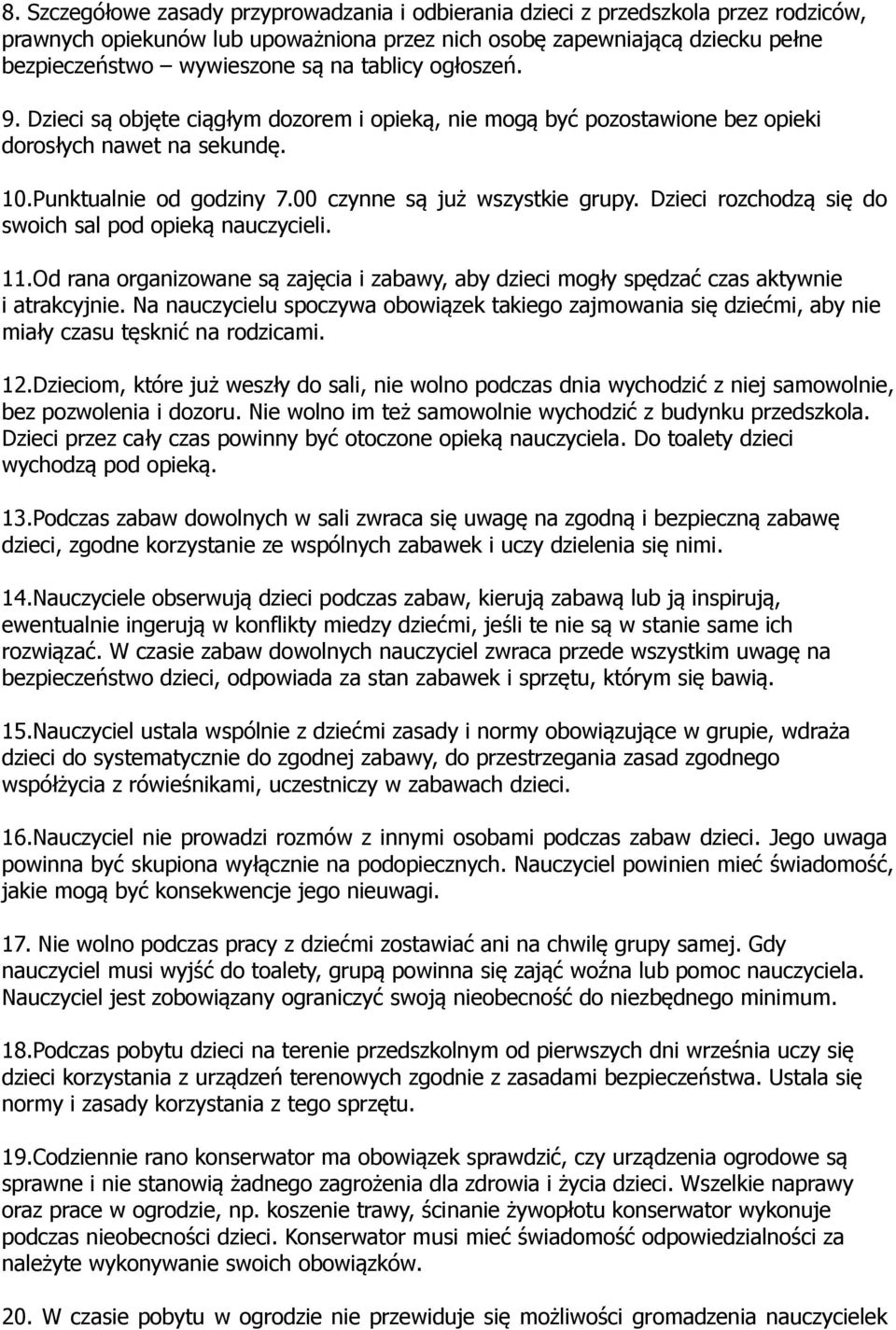 Dzieci rozchodzą się do swoich sal pod opieką nauczycieli. 11.Od rana organizowane są zajęcia i zabawy, aby dzieci mogły spędzać czas aktywnie i atrakcyjnie.