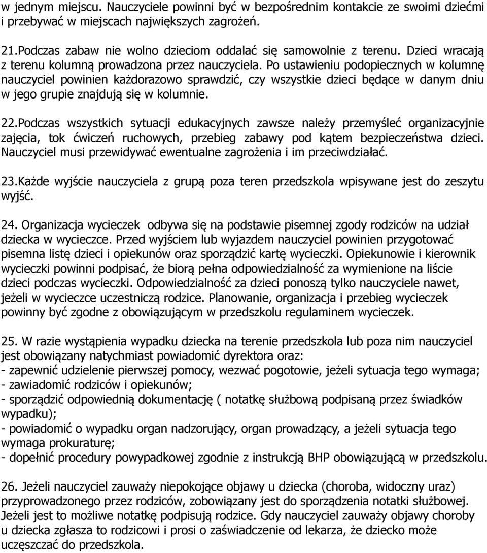 Po ustawieniu podopiecznych w kolumnę nauczyciel powinien każdorazowo sprawdzić, czy wszystkie dzieci będące w danym dniu w jego grupie znajdują się w kolumnie. 22.