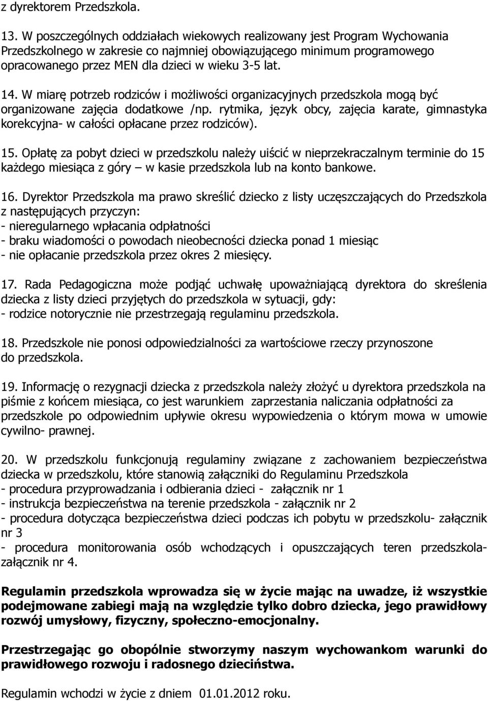 14. W miarę potrzeb rodziców i możliwości organizacyjnych przedszkola mogą być organizowane zajęcia dodatkowe /np.