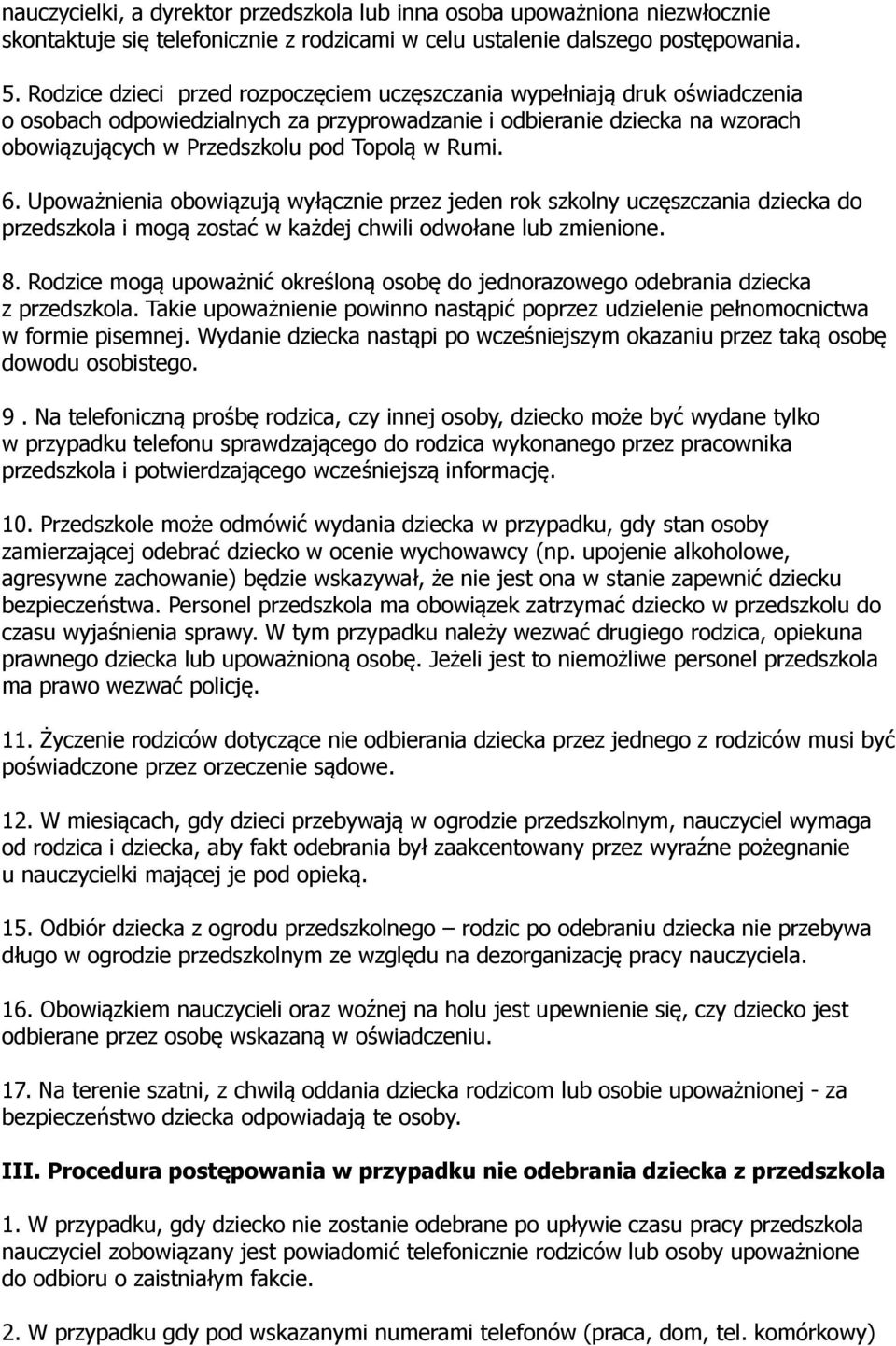 Rumi. 6. Upoważnienia obowiązują wyłącznie przez jeden rok szkolny uczęszczania dziecka do przedszkola i mogą zostać w każdej chwili odwołane lub zmienione. 8.