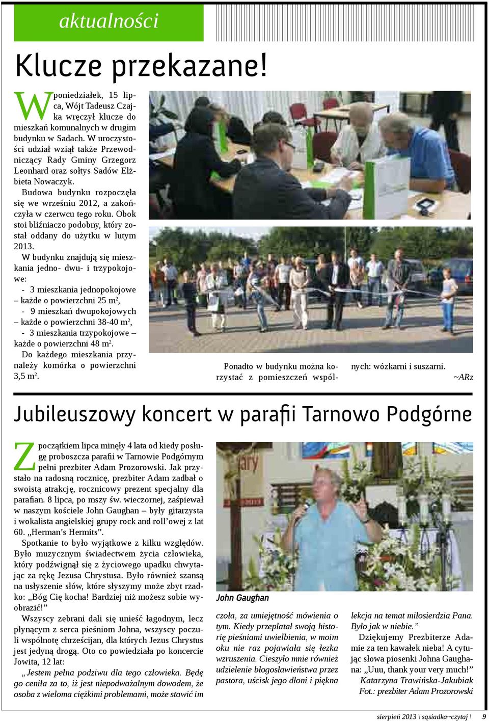 Obok stoi bliźniaczo podobny, który został oddany do użytku w lutym 2013.