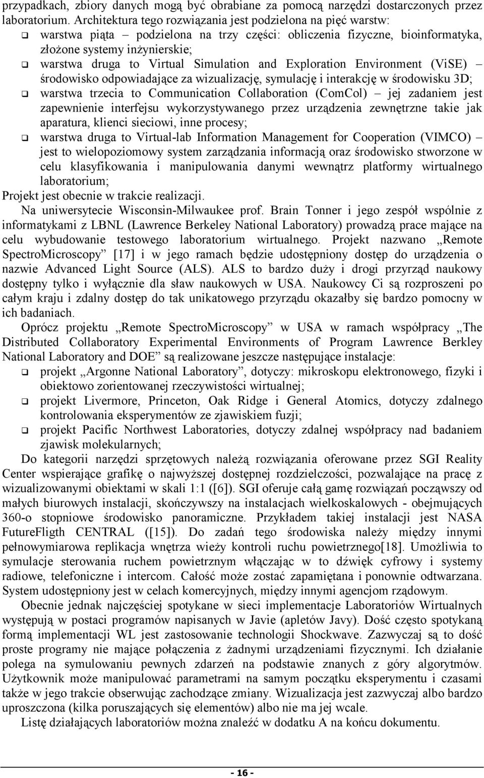 warstwa druga to Virtual Simulation and Exploration Environment (ViSE) środowisko odpowiadające za wizualizację, symulację i interakcję w środowisku 3D;!