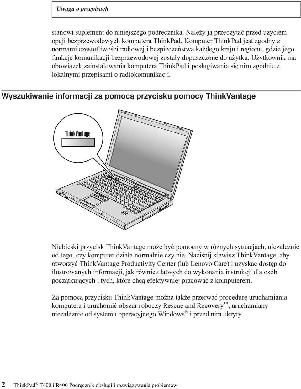 Użytkownik ma obowiązek zainstalowania komputera ThinkPad i posługiwania się nim zgodnie z lokalnymi przepisami o radiokomunikacji.