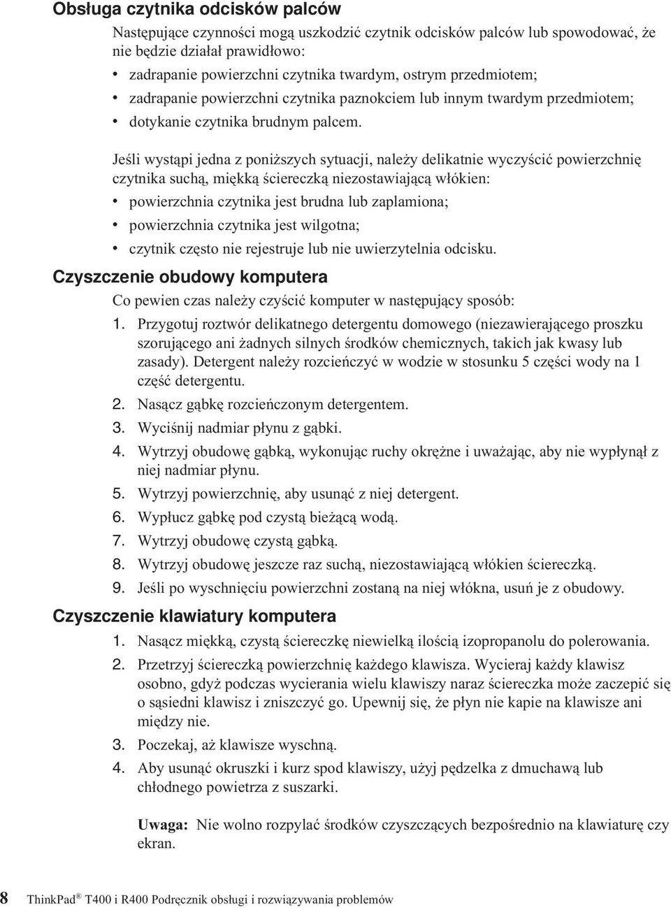 Jeśli wystąpi jedna z poniższych sytuacji, należy delikatnie wyczyścić powierzchnię czytnika suchą, miękką ściereczką niezostawiającą włókien: v powierzchnia czytnika jest brudna lub zaplamiona; v