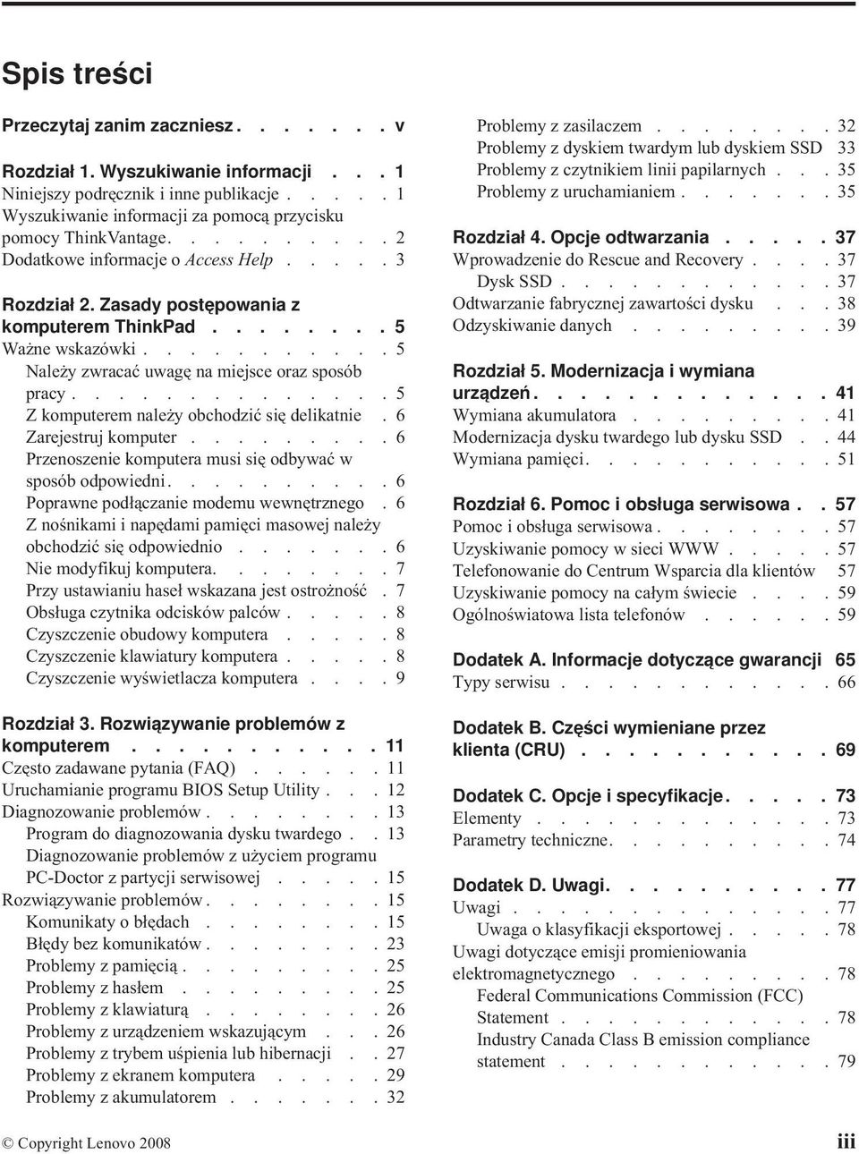 ............. 5 Z komputerem należy obchodzić się delikatnie. 6 Zarejestruj komputer......... 6 Przenoszenie komputera musi się odbywać w sposób odpowiedni.......... 6 Poprawne podłączanie modemu wewnętrznego.