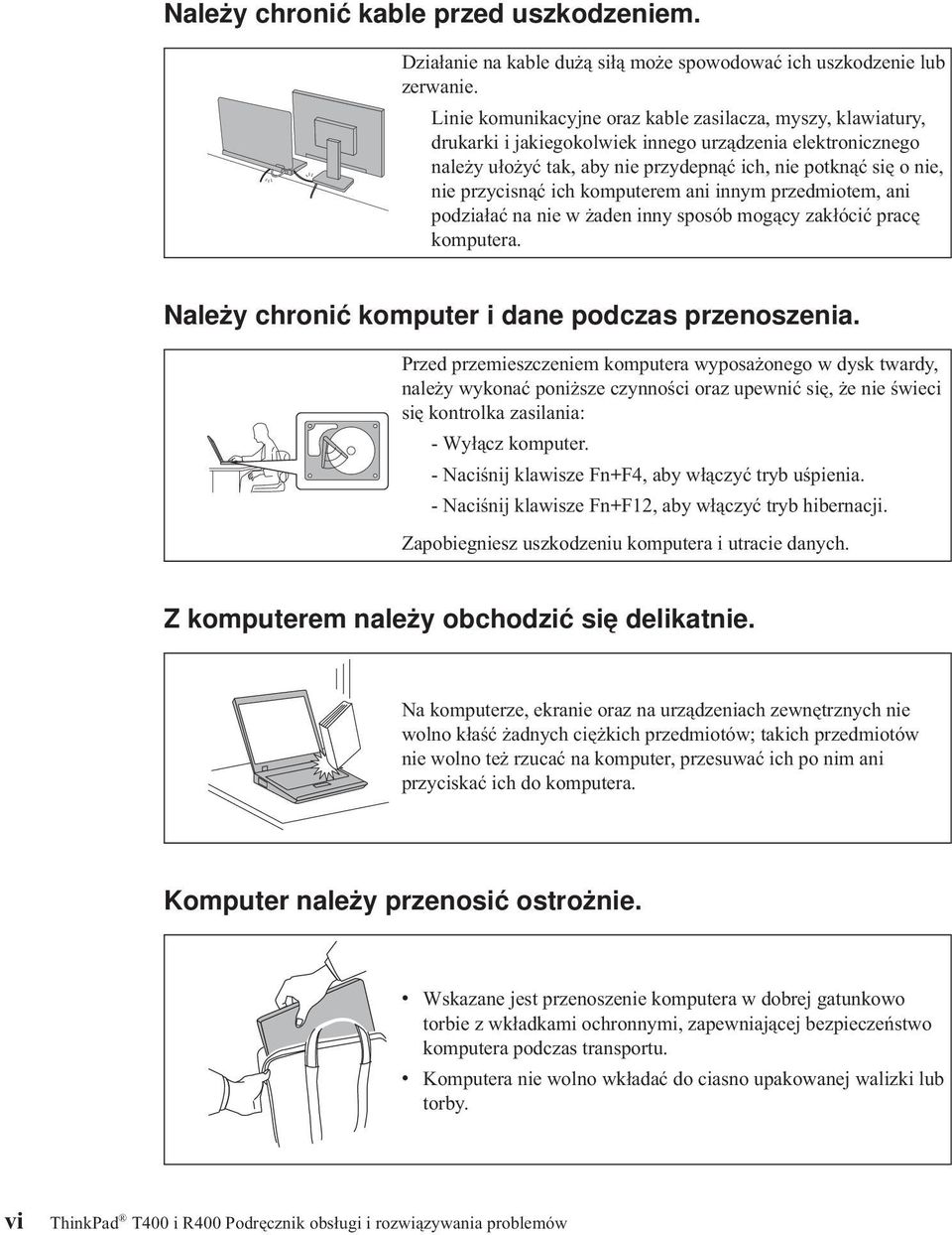 przycisnąć ich komputerem ani innym przedmiotem, ani podziałać na nie w żaden inny sposób mogący zakłócić pracę komputera. Należy chronić komputer i dane podczas przenoszenia.